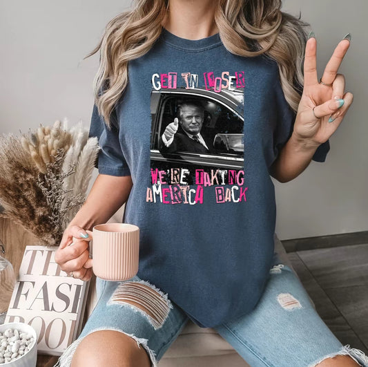 "Get In Loser We are Taking America Back" T-Shirt